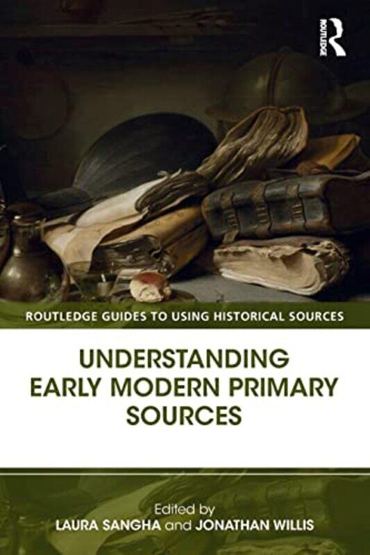 

Understanding Early Modern Primary Sources by Laura SanghaJonathan Willis-Paperback