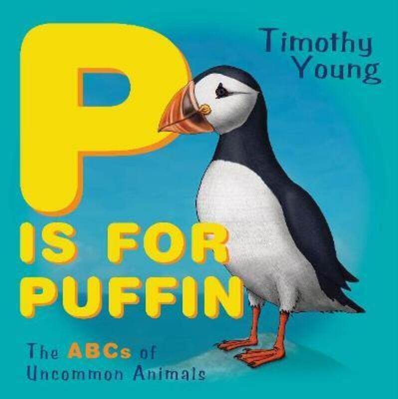 

P is for Puffin: The ABCs of Uncommon Animals, Paperback Book, By: Timothy Young