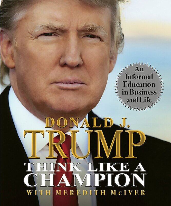 

Think Like a Champion: An Informal Education in Business and Life, Hardcover Book, By: Donald Trump