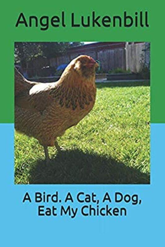 

A Bird. A Cat, A Dog, Eat My Chicken,Paperback,by:Lukenbill, Angel - Lukenbill, Angel