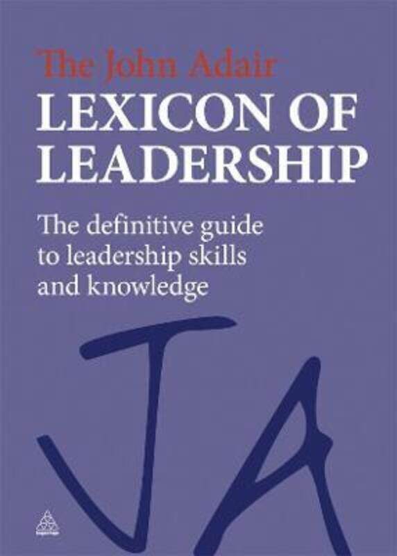 

The John Adair Lexicon of Leadership: The Definitive Guide to Leadership Skills and Knowledge.Hardcover,By :John Adair