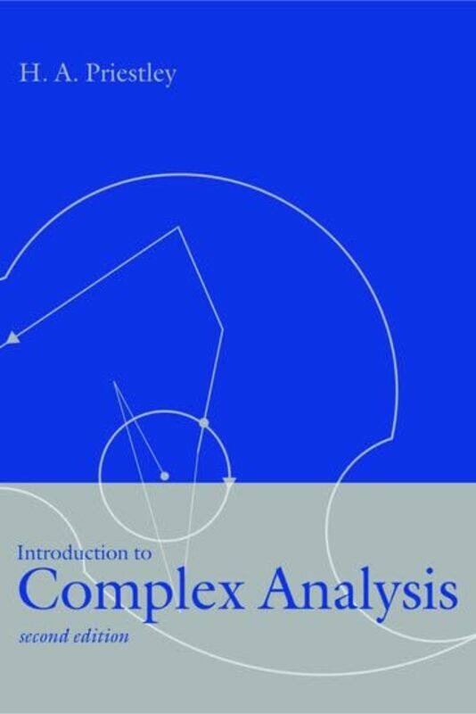 

Introduction To Complex Analysis by H A (, Reader in Mathematics, Mathematical Institute, Oxford, and Fellow and Tutor in Mathematics at St Anne's Col