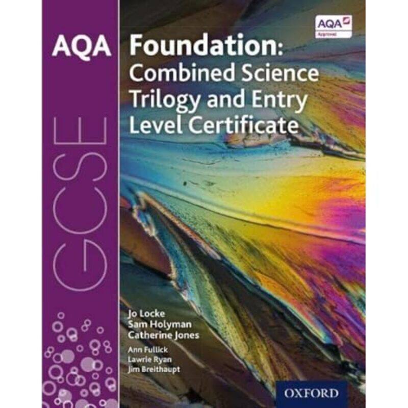 

AQA GCSE Foundation Combined Science Trilogy and Entry Level Certificate Student Book by Larry D University of Houston USA KelleyKim University of Ore