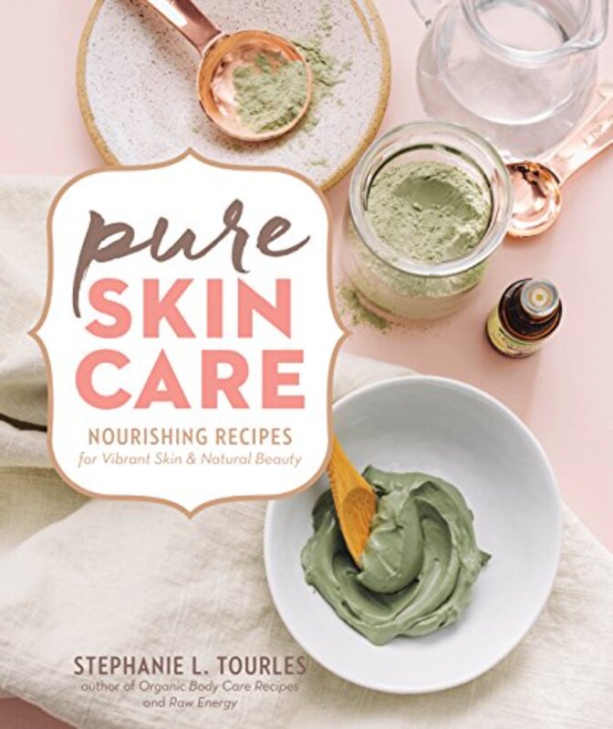 Pure Skin Care: Nourishing Recipes for Vibrant Skin & Natural Beauty , Paperback by Tourles, Stephanie L.