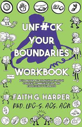 Unfuck Your Boundaries Workbook: Build Better Relationships Through Consent, Communication, and Expressing Your Needs, Paperback Book, By: Faith G. Harper