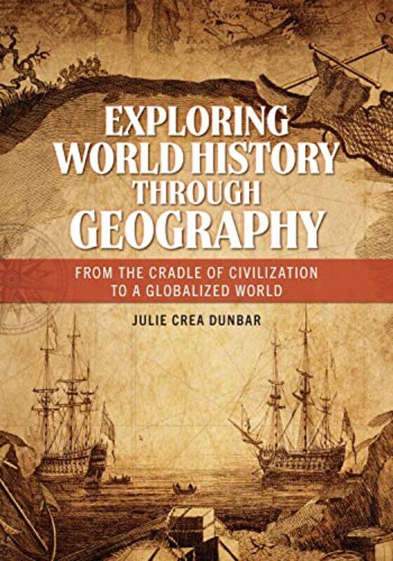 

Exploring World History through Geography by Julie Crea Dunbar-Hardcover