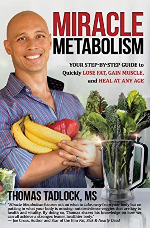 

Miracle Metabolism Your Stepbystep Guide To Quickly Lose Fat Gain Muscle And Heal At Any Age by Tadlock Ms, Thomas..Paperback