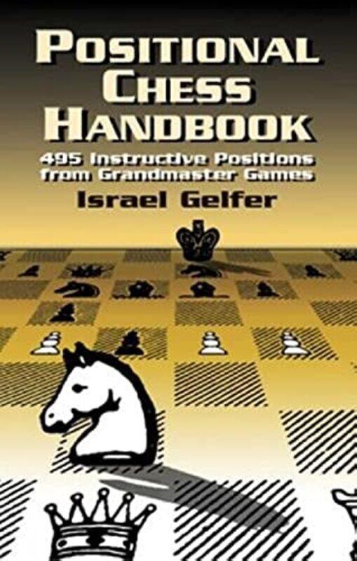 

Positional Chess Handbook: 495 Instructive Positions from Grandmaster Games,Paperback,By:Gelfer, Israel