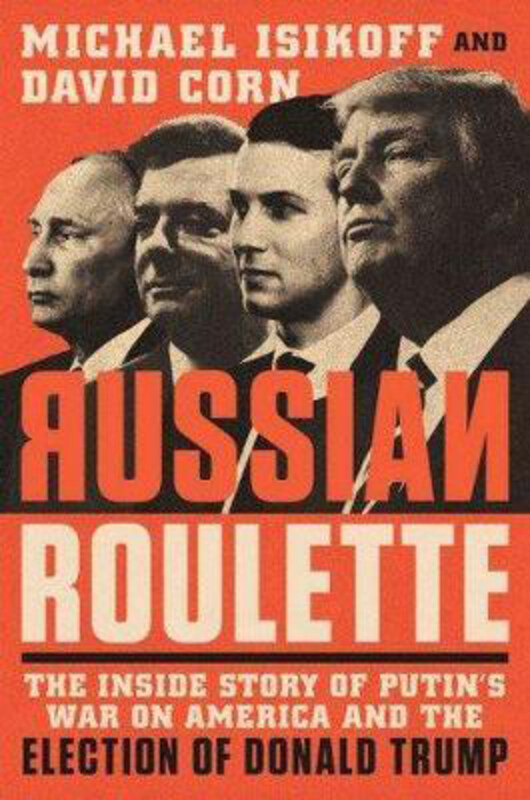 

Russian Roulette: The Inside Story of Putin's War on America and the Election of Donald Trump, Paperback Book, By: Michael Isikoff