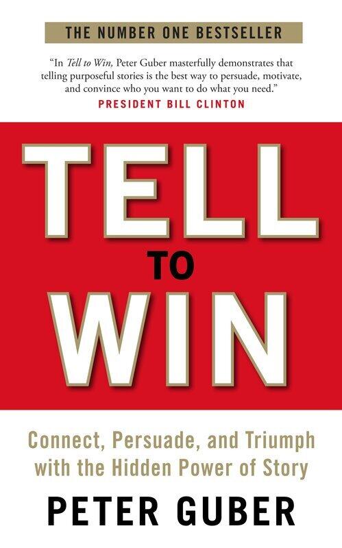 

Tell to Win: Connect, Persuade and Triumph with the Hidden Power of Story