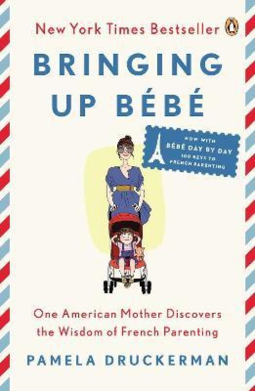 Bringing Up Bebe: One American Mother Discovers the Wisdom of French Parenting (Now with Bebe Day by.paperback,By :Druckerman, Pamela