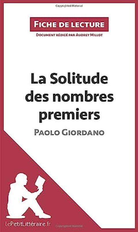 La Solitude des nombres premiers de Paolo Giordano (Fiche de lecture): R sum Complet Et Analyse D t,Paperback by Audrey Millot