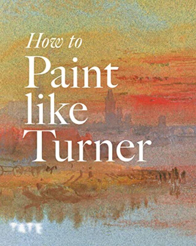 

How to Paint Like Turner by Clare BarkworthAdam Pope-Paperback