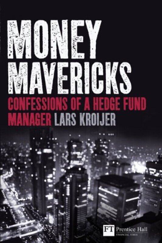 

Money Mavericks: Confessions of a Hedge Fund Manager (Financial Times Series), Paperback Book, By: Lars Kroijer