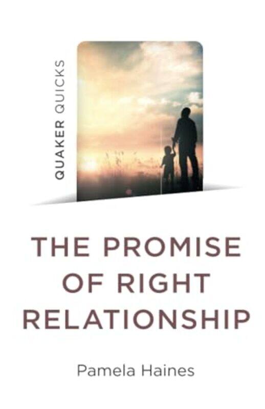 

Quaker Quicks The Promise of Right Relationship by Pamela Haines-Paperback