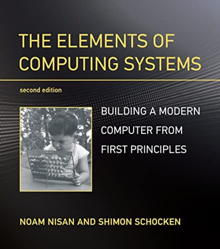 The Elements of Computing Systems: Building a Modern Computer from First Principles,Paperback,By:Nisan, Noam - Schocken, Shimon