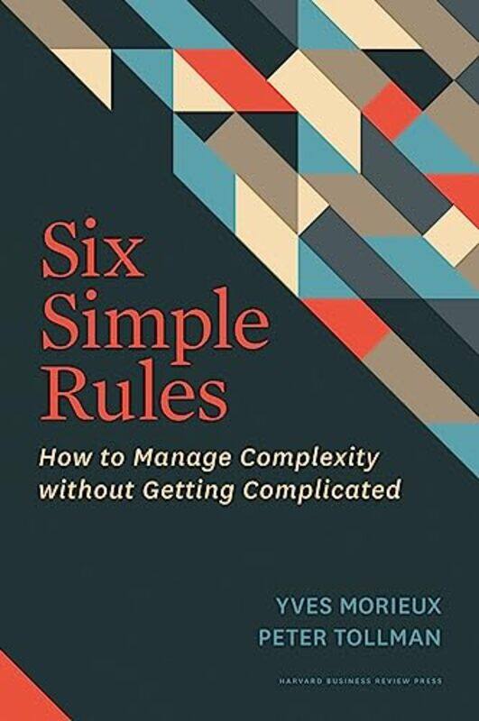 

Six Simple Rules How To Manage Complexity Without Getting Complicated By Morieux, Yves - Tollman, Peter Hardcover