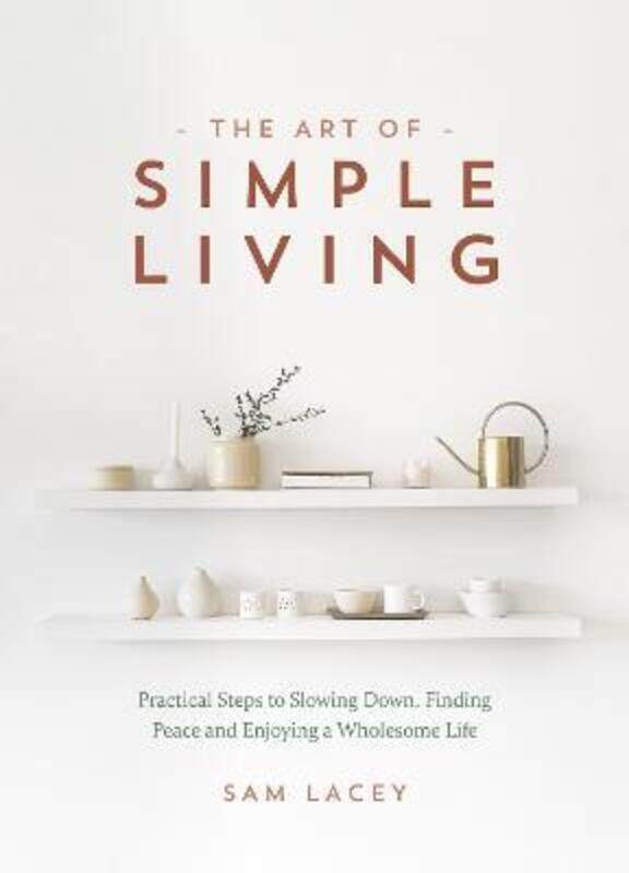 

The Art of Simple Living,Hardcover,BySam Lacey