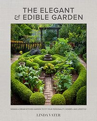 The Elegant and Edible Garden: Design a Dream Kitchen Garden to Fit Your Personality, Desires, and L,Paperback,By:Vater, Linda