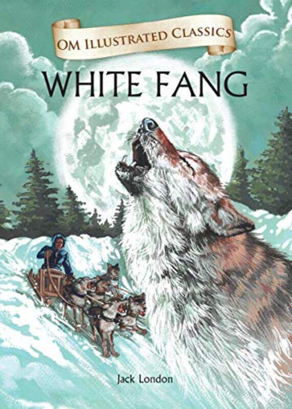 

White Fang : Om Illustrated Classics,Paperback,By:Jack London