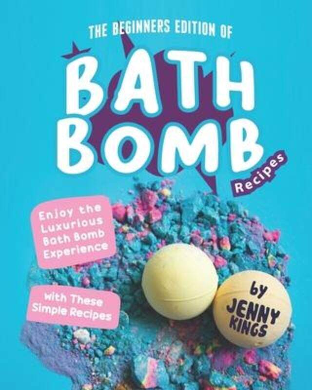 

Beginners Edition of Bath Bomb Recipes,Paperback,ByJenny Kings