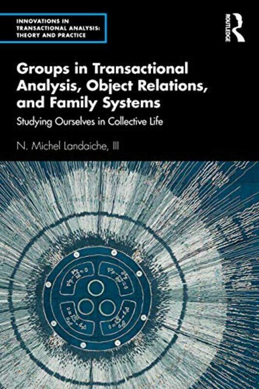 

Groups in Transactional Analysis Object Relations and Family Systems by III, N Michel Landaiche-Paperback