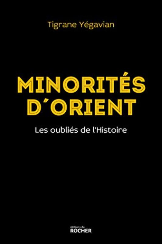 MINORITES D'ORIENT - LES OUBLIES DE L'HISTOIRE,Paperback,By:YEGAVIAN TIGRANE