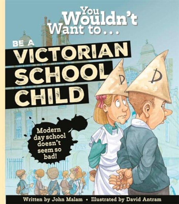 

You Wouldnt Want To Be A Victorian Schoolchild! by Malam, John - Antram, David Paperback