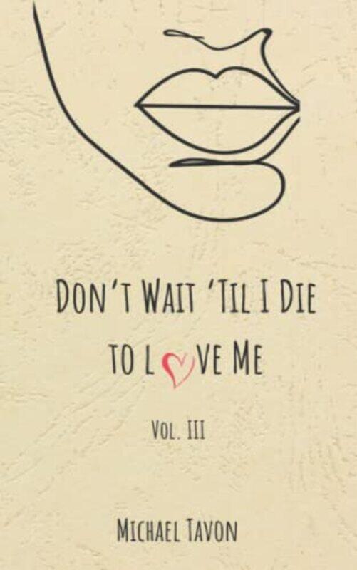 

Dont Wait Til I Die To Love Me Iii by Tavon Michael Paperback
