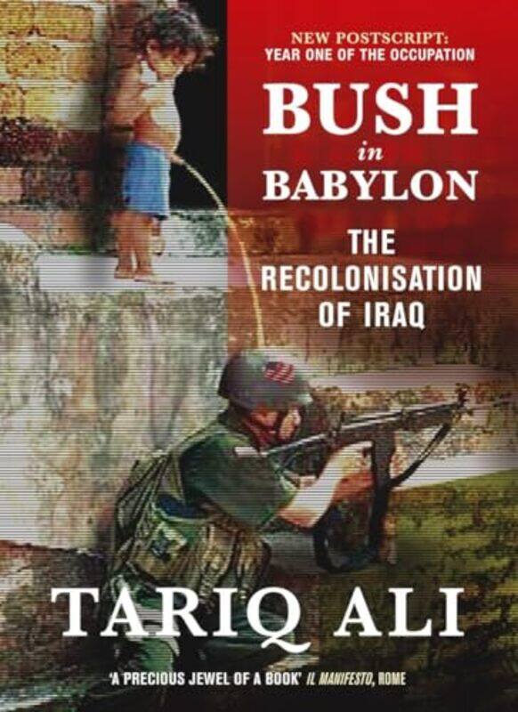 

Bush In Babylon The Recolonisation Of Iraq by Tariq Ali - Paperback