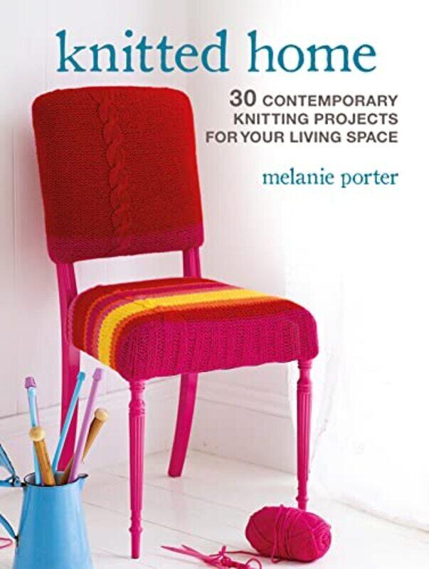 

Knitted Home: 30 Contemporary Knitting Projects for Your Living Space,Paperback by Porter, Melanie