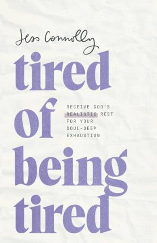 

Tired Of Being Tired Receive Gods Realistic Rest For Your Souldeep Exhaustion By Connolly, Jess - Paperback