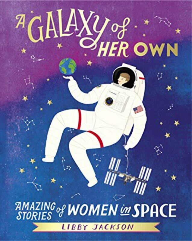 

A Galaxy of Her Own: Amazing Stories of Women in Space, Hardcover Book, By: Libby Jackson