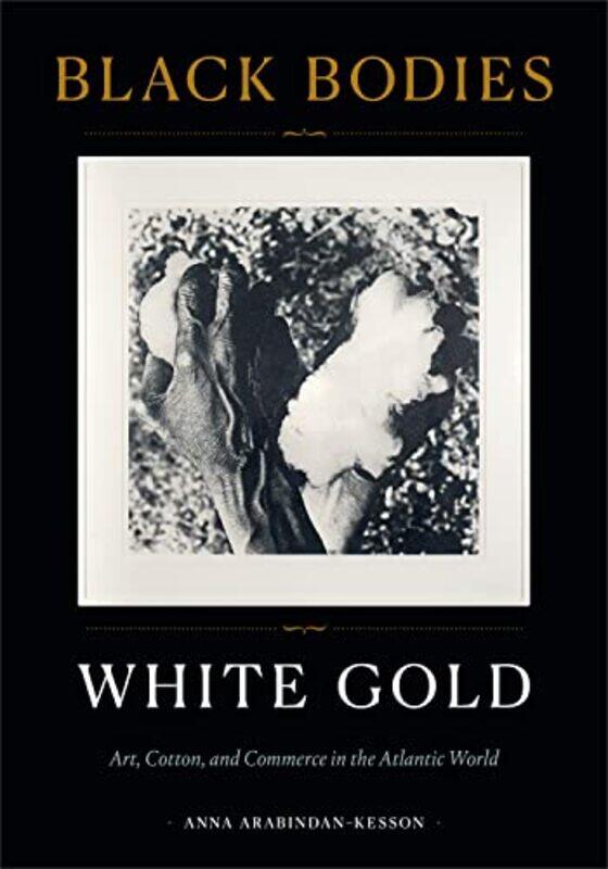 

Black Bodies White Gold by Anna Arabindan-Kesson-Hardcover