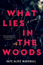 What Lies In The Woods A Novel By Marshall, Kate Alice Hardcover