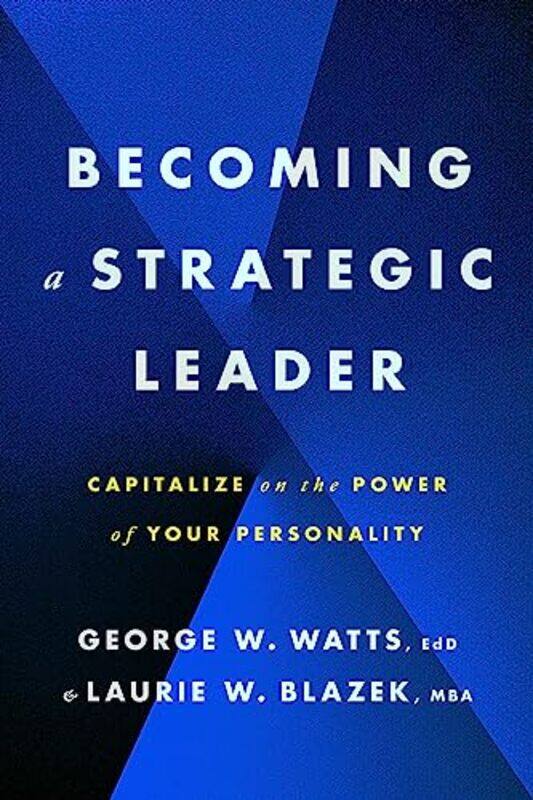 

Becoming a Strategic Leader by George W WattsLaurie W Blazek-Paperback