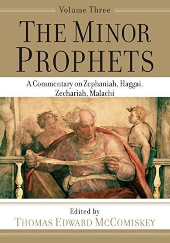 

The Minor Prophets A Commentary on Zephaniah Haggai Zechariah Malachi by Thomas Edward Mccomiskey-Paperback