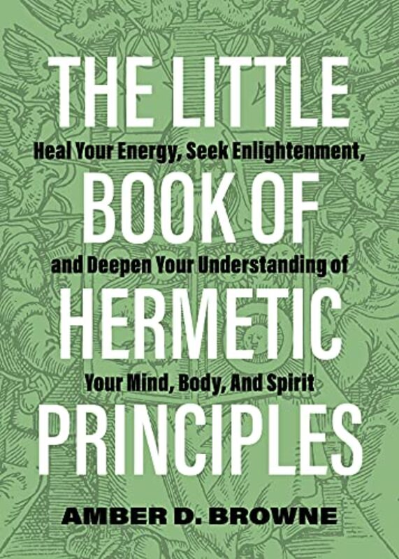 The Little Book of Hermetic Principles by Amber D Browne-Paperback