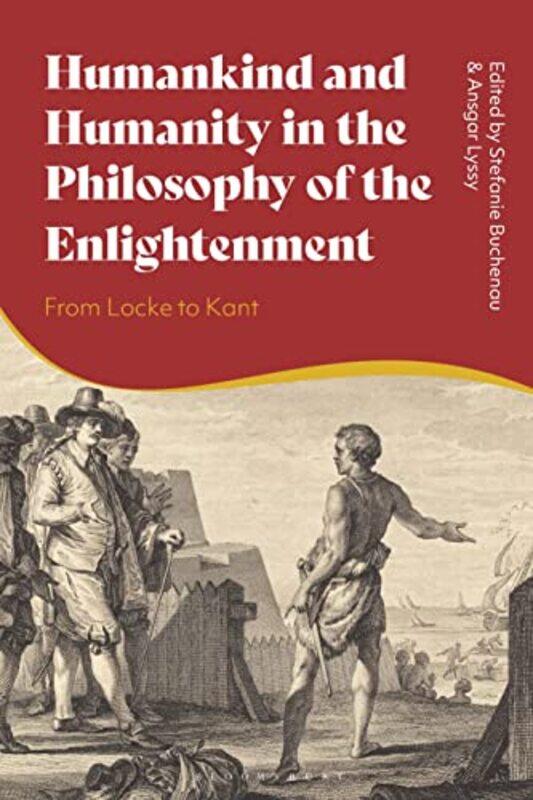 

Humankind and Humanity in the Philosophy of the Enlightenment by Dr Stefanie BuchenauDr Ansgar Lyssy-Hardcover