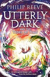 Utterly Dark And The Tides Of Time By Reeve, Philip - Paperback