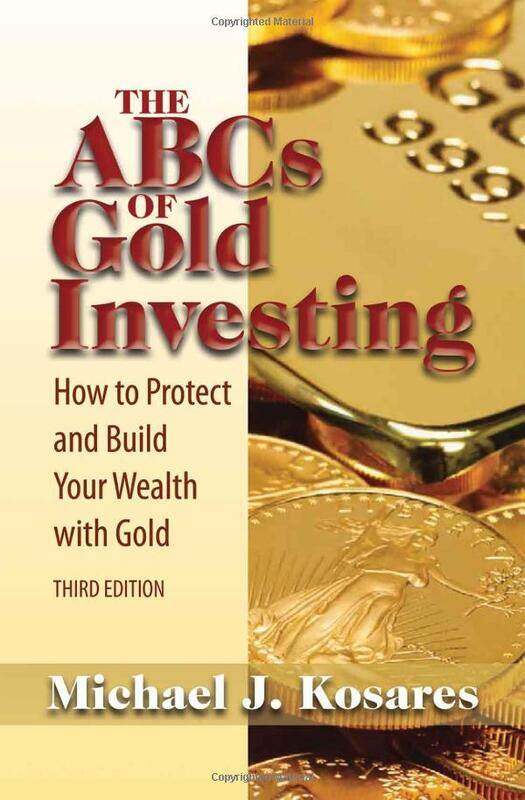 

The ABCs of Gold Investing: How to Protect and Build Your Wealth with Gold, Paperback Book, By: Michael J. Kosares