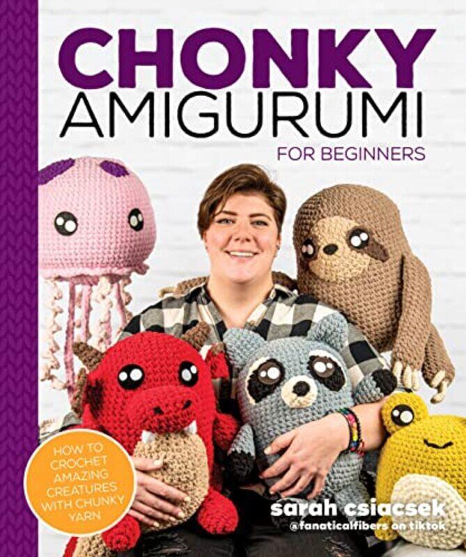 

Chonky Amigurumi: How to Crochet Amazing Critters & Creatures with Chunky Yarn Paperback by Csiacsek, Sarah