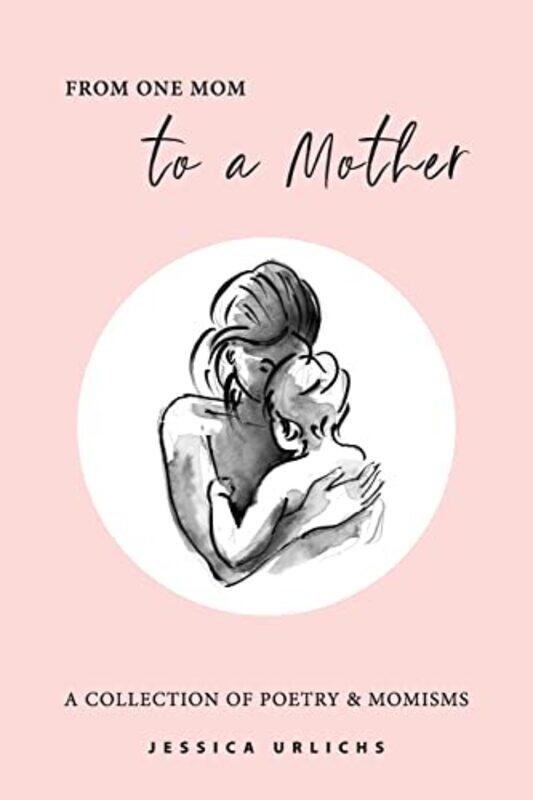 

From One Mom To A Mother by Jessica Urlichs-Paperback