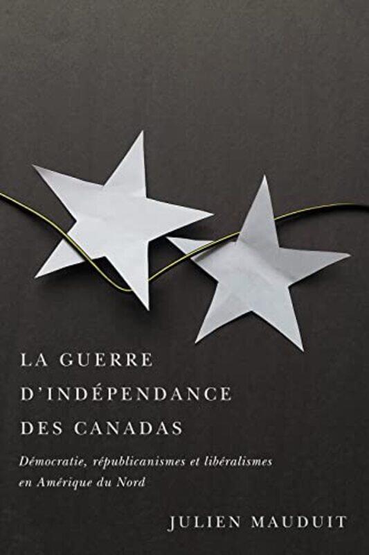 

La guerre dindependance des Canadas by Julien Mauduit-Paperback