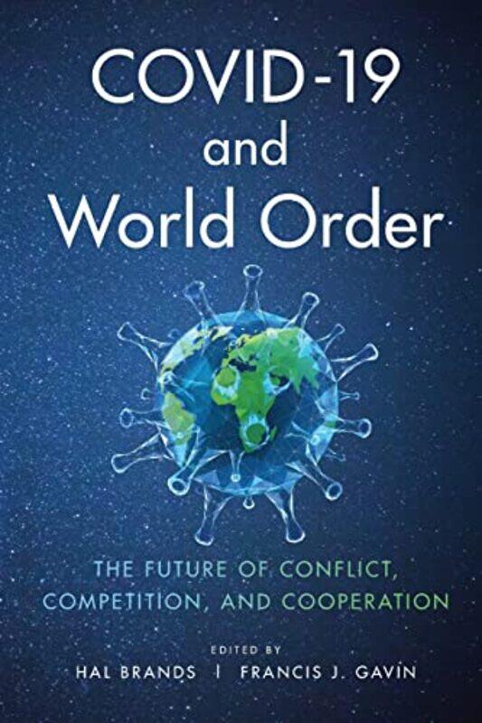 

COVID19 and World Order by Hal Henry A Kissinger Distinguished Professor, Johns Hopkins School for Advanced International Studies BrandsFrancis J Gavi