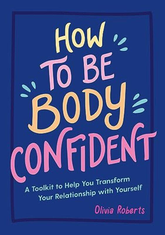 

How To Be Body Confident By Olivia Roberts Paperback