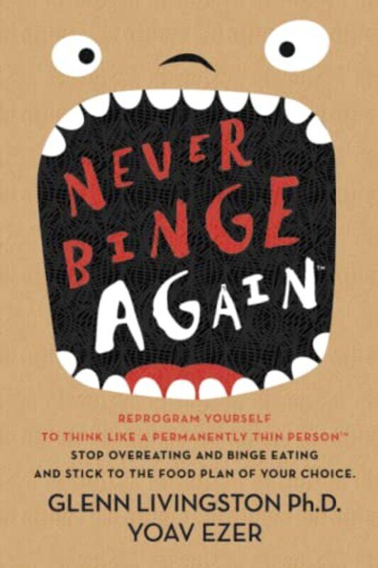 

Never Binge Againtm Reprogram Yourself To Think Like A Permanently Thin Person Stop Overeating A, Paperback by Livingston Ph D, Glenn