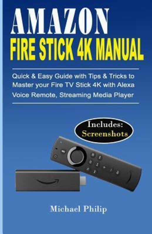 

Amazon Fire Stick 4k Manual: Quick & Easy Guide with Tips &Tricks to Master your Fire TV Stick 4k wi.paperback,By :Philip, Michael