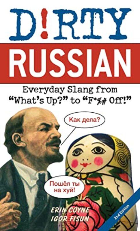 

Dirty Russian: Second Edition: Everyday Slang from 'What's Up' to 'F*%# Off!',Paperback,by:Coyne, Erin - Fisun, Igor