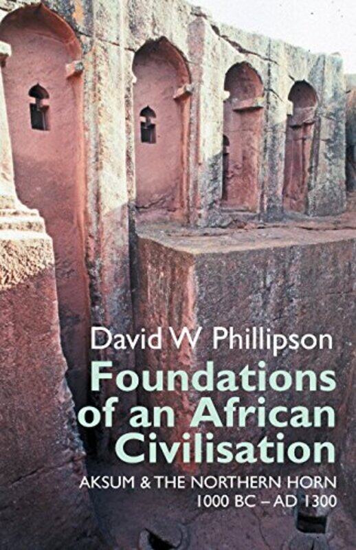 

Foundations of an African Civilisation by David W Phillipson-Paperback